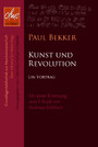 Kunst und Revolution - Ein Vortrag von Paul Bekker. Mit einer Einleitung zum E-Book von Andreas Eichhorn.