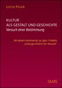 Kultur als Gestalt und Geschichte. Versuch einer Bestimmung - Mit einem Kommentar zu Egon Friedells 'Kulturgeschichte der Neuzeit'.