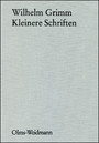 Werke - Abteilung II: Die Werke Wilhelm Grimms Band 35: Kleinere Schriften 5. Ergänzungsband. Herausgegeben von Otfrid Ehrismann.