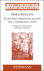 Il centone virgiliano Alcesta dell'Anthologia Latina - Introduzione, edizione critica, traduzione e commento.
