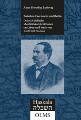 Zwischen Czernowitz und Berlin: Deutsch-jüdische Identitätskonstruktionen im Leben und Werk von Karl Emil Franzos (1847-1904)