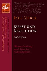Kunst und Revolution - Ein Vortrag von Paul Bekker. Mit einer Einleitung zum E-Book von Andreas Eichhorn.