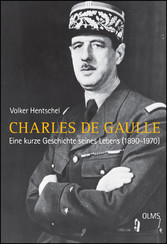 Charles de Gaulle - Eine kurze Geschichte seines Lebens (1890-1970).