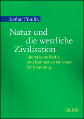 Natur und die westliche Zivilisation - Literarische Kritik und Kompensation einer Entfremdung.