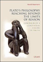 Plato's Philosophy Reaching Beyond the Limits of Reason - Contours of a Contextual Theory of Truth.