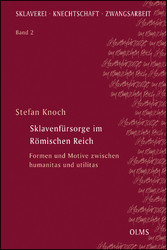 Sklavenfürsorge im Römischen Reich - Formen und Motive zwischen humanitas und utilitas