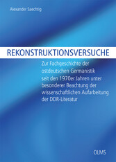 Rekonstruktionsversuche - Zur Fachgeschichte der ostdeutschen Germanistik seit den 1970er Jahren unter besonderer Beachtung der wissenschaftlichen Aufarbeitung der DDR-Literatur.