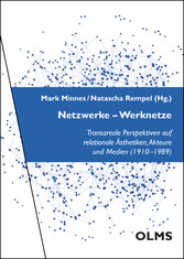Netzwerke - Werknetze - Transareale Perspektiven auf relationale Ästhetiken, Akteure und Medien (1910-1989).