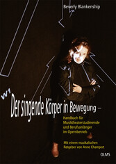 Der singende Körper in Bewegung - Handbuch für Musiktheaterstudierende und Berufsanfänger im Opernbetrieb