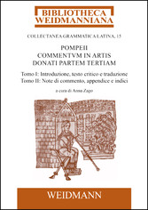 Pompeii Commentum in Artis Donati partem tertiam - a cura di Anna Zago Tomo I: Introduzione, testo critico e traduzione. Tomo II: Note di commento, appendice e indici